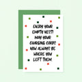 Empty Nester Card by SixElevenCreations. Reads Enjoy your empty nest! May your charging cords now always be where you left them. Product Code SE1403A6