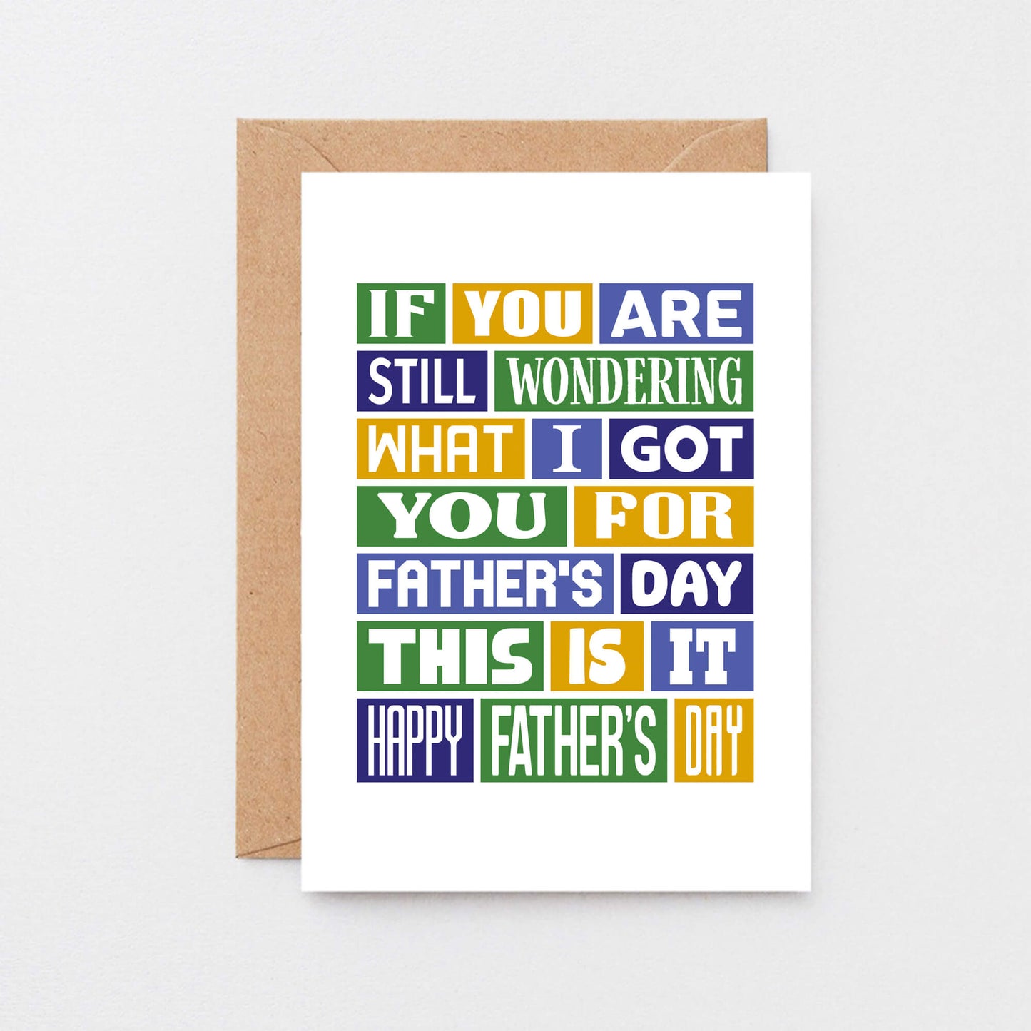 Father's Day Card by SixElevenCreations. Reads If you are still wondering what I got you for Father's Day this is it. Happy Father's Day. Product Code SEF0014A6