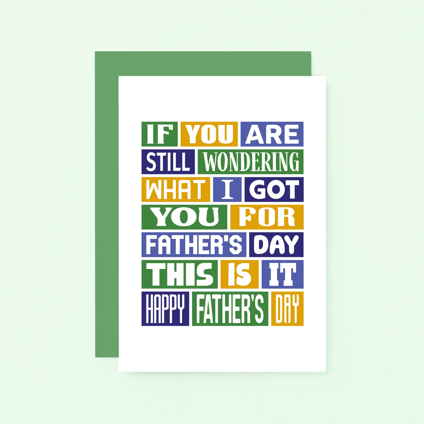 Father's Day Card by SixElevenCreations. Reads If you are still wondering what I got you for Father's Day this is it. Happy Father's Day. Product Code SEF0014A6