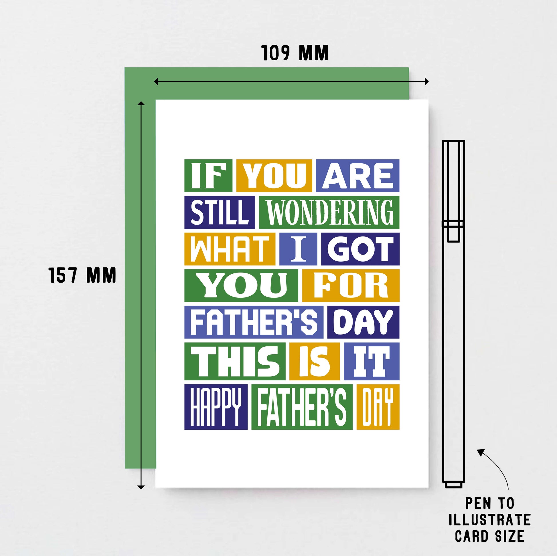 Father's Day Card by SixElevenCreations. Reads If you are still wondering what I got you for Father's Day this is it. Happy Father's Day. Product Code SEF0014A6