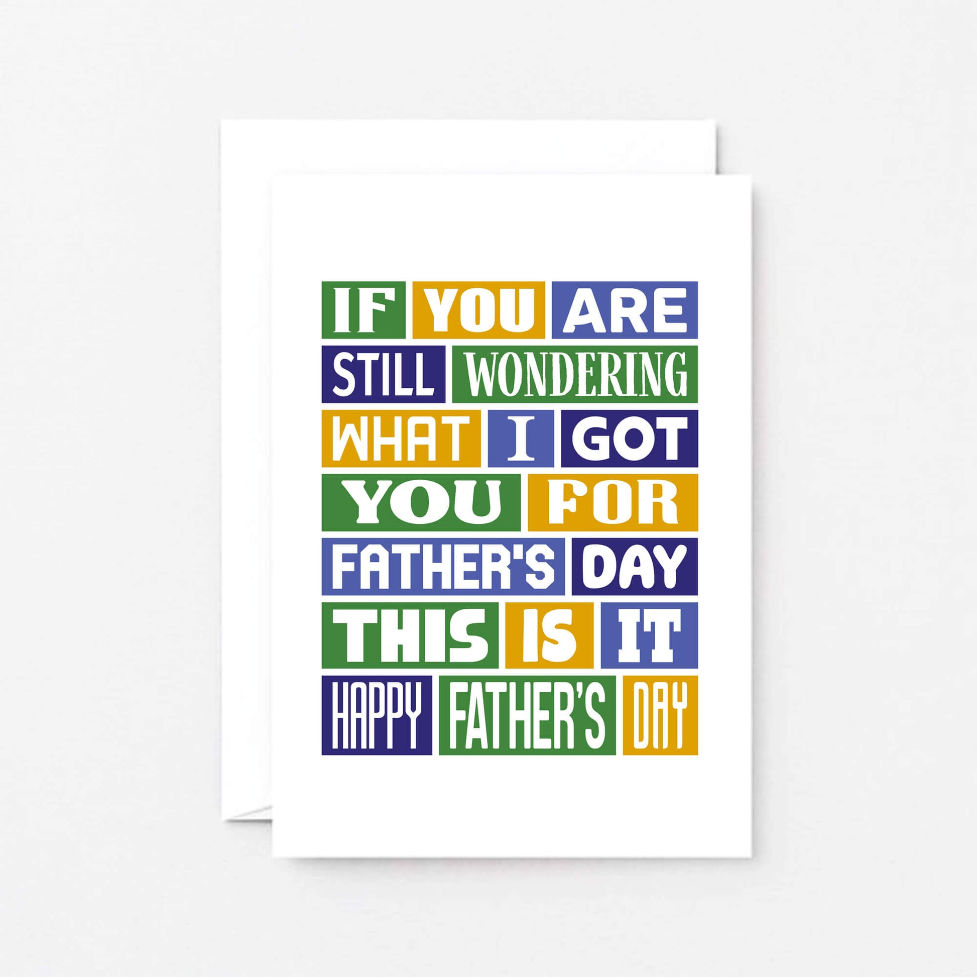 Father's Day Card by SixElevenCreations. Reads If you are still wondering what I got you for Father's Day this is it. Happy Father's Day. Product Code SEF0014A6