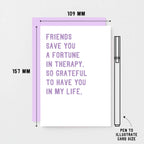 Friendship Card by SixElevenCreations. Reads Friends save you a fortune in therapy, So grateful to have you in my life. Product Code SE2032A6