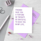 Friendship Card by SixElevenCreations. Reads Friends save you a fortune in therapy, So grateful to have you in my life. Product Code SE2032A6