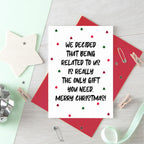 Christmas Card by SixElevenCreations. Reads We decided that being related to us is really the only gift you need. Merry Christmas! Product Code SEC0081A6