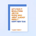 New Year Card by SixElevenCreations. Reads Let's face it, resolutions are for people who aren't already perfect. Happy New Year. Product Code SEC0091A6
