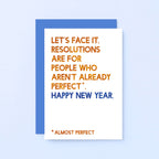 New Year Card by SixElevenCreations. Reads Let's face it, resolutions are for people who aren't already perfect. Happy New Year. Product Code SEC0091A6