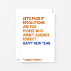 New Year Card by SixElevenCreations. Reads Let's face it, resolutions are for people who aren't already perfect. Happy New Year. Product Code SEC0091A6