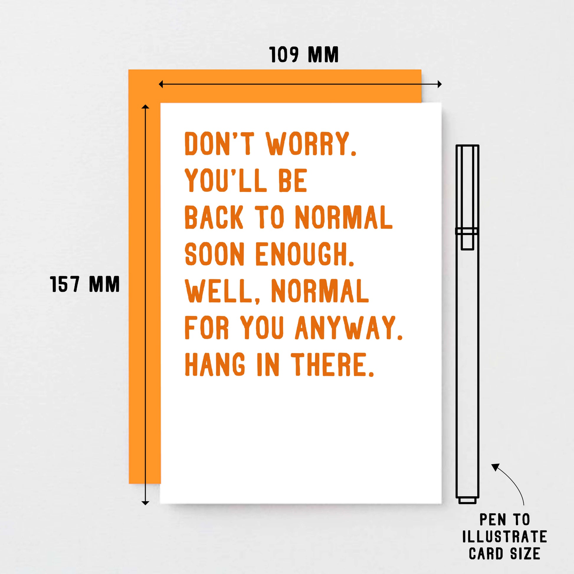 Get Well Card by SixElevenCreations. Reads Don't worry. You'll be back to normal soon enough. Well, normal for you anyway. Hang in there. Product Code SE2037A6