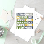 Large Card by SixElevenCreations. Reads Seeing what a great dad you are makes me love you even more. Product Code SE0034A5