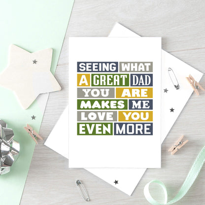 Large Card by SixElevenCreations. Reads Seeing what a great dad you are makes me love you even more. Product Code SE0034A5