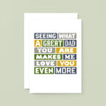Large Card by SixElevenCreations. Reads Seeing what a great dad you are makes me love you even more. Product Code SE0034A5