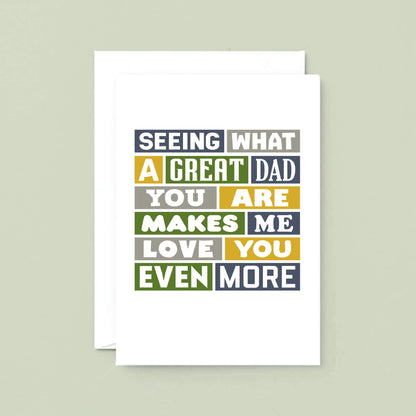 Large Card by SixElevenCreations. Reads Seeing what a great dad you are makes me love you even more. Product Code SE0034A5