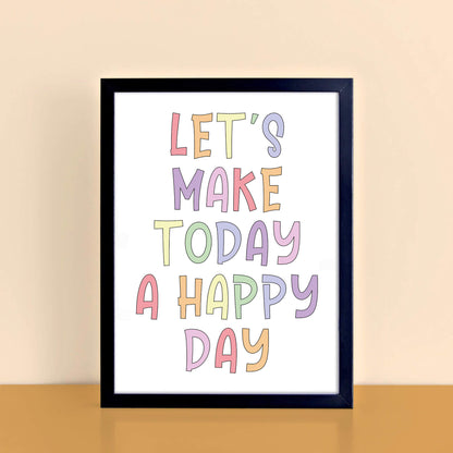 Let's Make Today A Happy Day Wallprint by SixElevenCreations. Product Code SEP0252A4