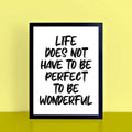 Life Does Not Have To Be Perfect To Be Wonderful Quote Print by SixElevenCreations. Product Code SEP0117