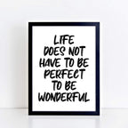 Life Does Not Have To Be Perfect To Be Wonderful Quote Print by SixElevenCreations. Product Code SEP0117