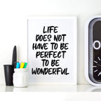 Life Does Not Have To Be Perfect To Be Wonderful Quote Print by SixElevenCreations. Product Code SEP0117