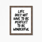 Life Does Not Have To Be Perfect To Be Wonderful Quote Print by SixElevenCreations. Product Code SEP0117
