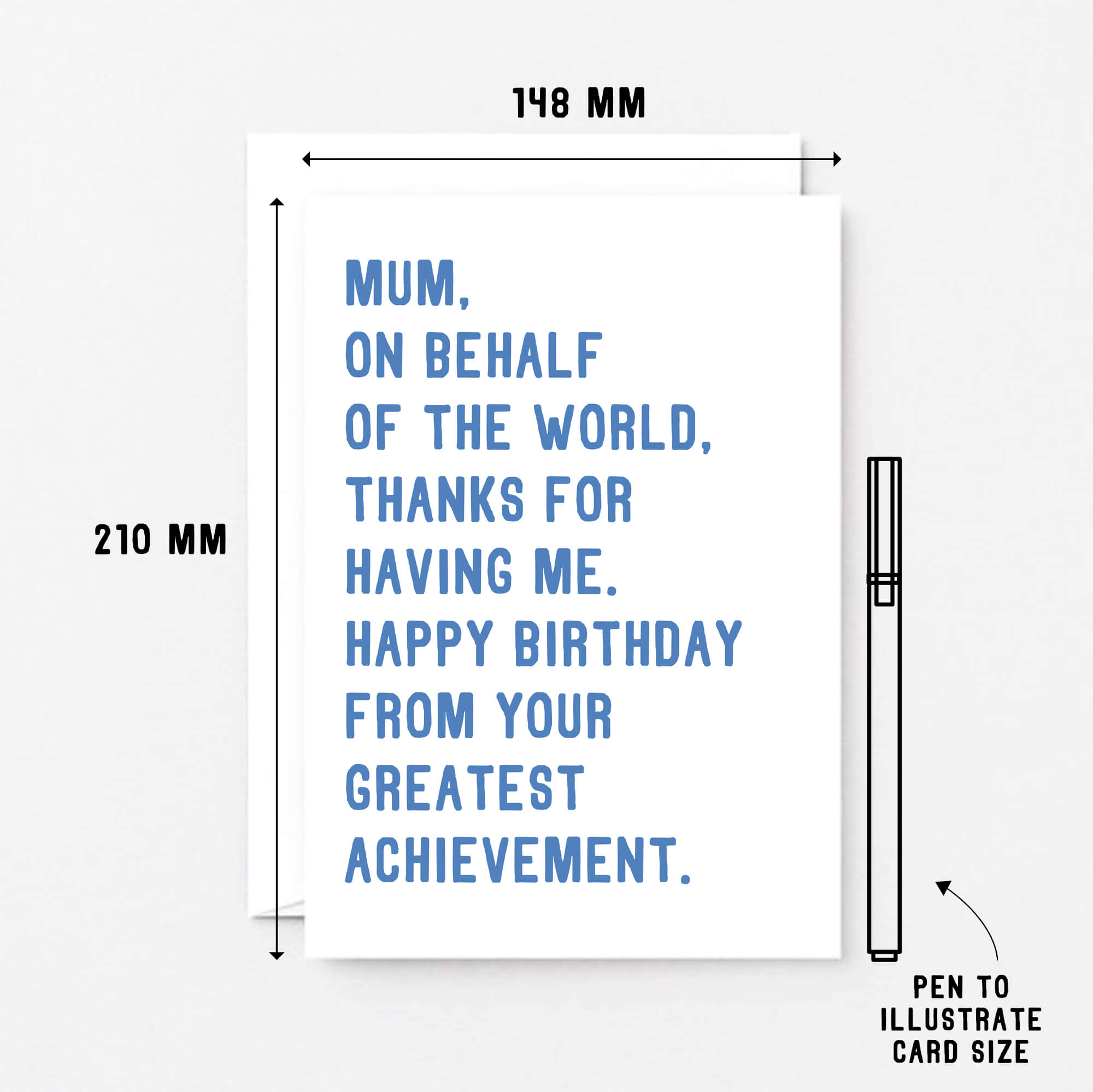 Large Mum Birthday Card by SixElevenCreations. Reads Mum, on behalf of the world, thanks for having me. Happy birthday from your greatest achievement. Product Code SE2025A5