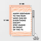 A birthday card with a white center and bold black text reading 'HAPPY BIRTHDAY TO THE MUM WHO CAN DO EVERYTHING EXCEPT STAY AWAKE IN FRONT OF THE TV.' Designed by SixElevenCreations. Product Code SE2305A6