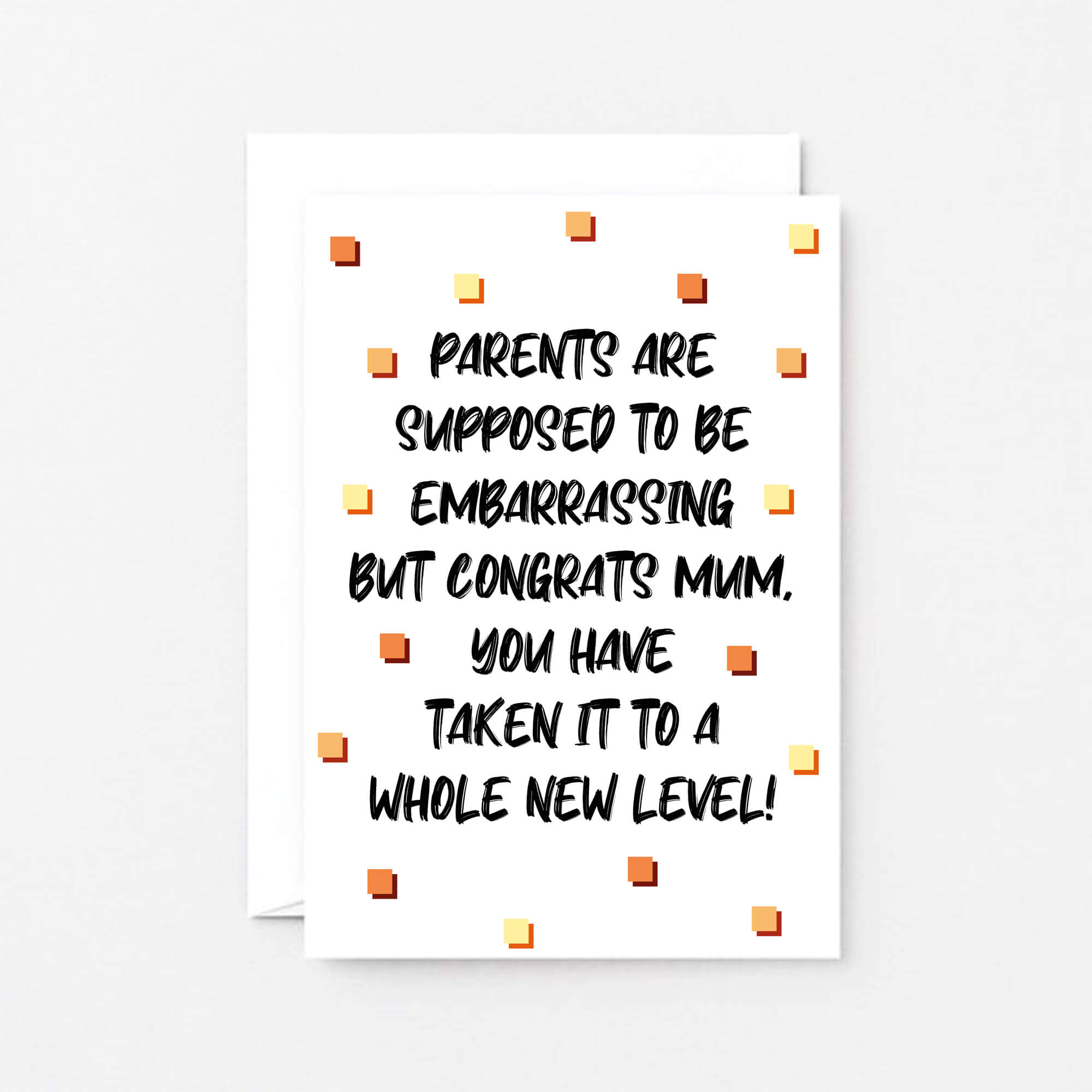Card For Mum by SixElevenCreations. Card reads Parents are supposed to be embarrassing but congrats Mum, you have taken it to a whole new level! Product Code SE1408A6