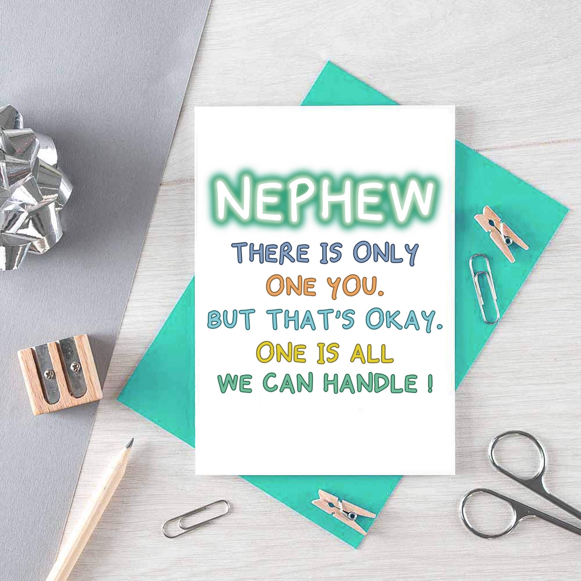 Nephew Birthday Card by SixElevenCreations. Reads Nephew There is only one you. But that's okay. One is all we can handle! Product Code SE1101A6