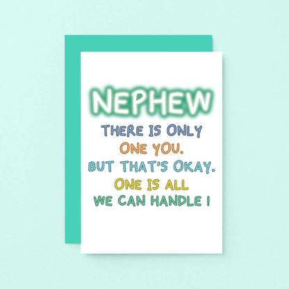 Nephew Birthday Card by SixElevenCreations. Reads Nephew There is only one you. But that's okay. One is all we can handle! Product Code SE1101A6