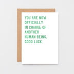 New Baby Card by SixElevenCreations. Reads You are now officially in charge of another human being. Good luck. Product Code SE2008A6