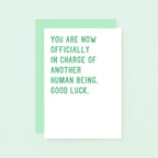New Baby Card by SixElevenCreations. Reads You are now officially in charge of another human being. Good luck. Product Code SE2008A6