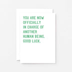 New Baby Card by SixElevenCreations. Reads You are now officially in charge of another human being. Good luck. Product Code SE2008A6