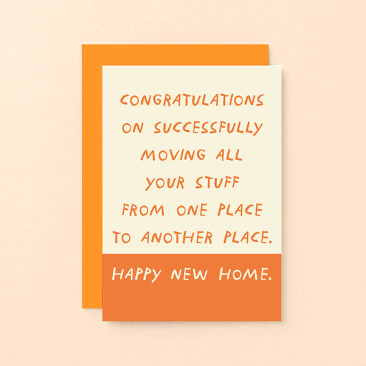 New Home Card by SixElevenCreations. Card reads Congratulations on successfully moving all your stuff from one place to another place. Happy New Home. Product Code SE2103A6