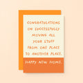 New Home Card by SixElevenCreations. Card reads Congratulations on successfully moving all your stuff from one place to another place. Happy New Home. Product Code SE2103A6