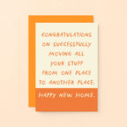 New Home Card by SixElevenCreations. Card reads Congratulations on successfully moving all your stuff from one place to another place. Happy New Home. Product Code SE2103A6
