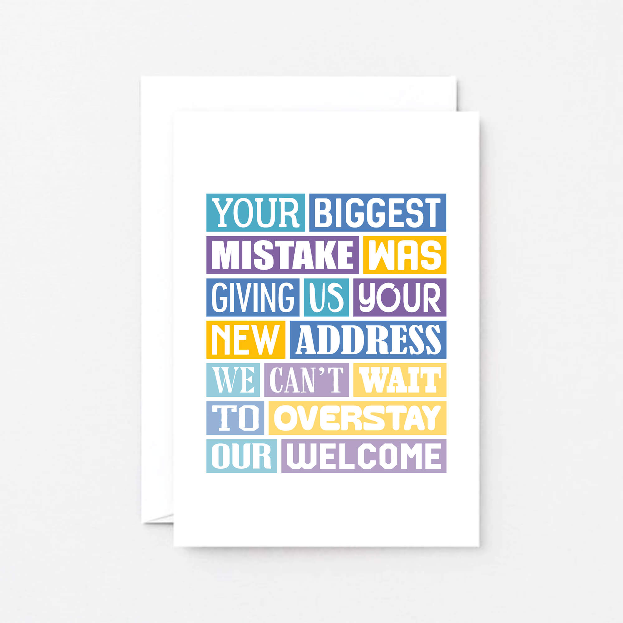 New Home Card by SixElevenCreations. Reads Your biggest mistake was giving us your new address. We can't wait to overstay our welcome. Product Code SE0316A6