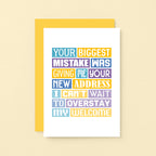 Funny New Home Card by SixElevenCreations. Reads Your biggest mistake was giving me your new address. I can't wait to overstay my welcome. Product Code SE0040A6