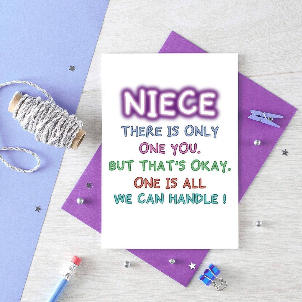 Card For Niece By SixElevenCreations. Reads Niece There is only one you. But that's okay. One is all we can handle! Product Code SE1012A6