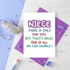 Card For Niece By SixElevenCreations. Reads Niece There is only one you. But that's okay. One is all we can handle! Product Code SE1012A6