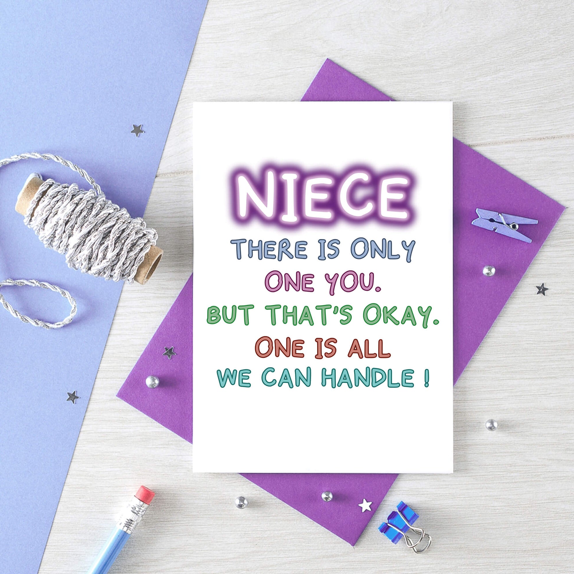 Card For Niece By SixElevenCreations. Reads Niece There is only one you. But that's okay. One is all we can handle! Product Code SE1012A6
