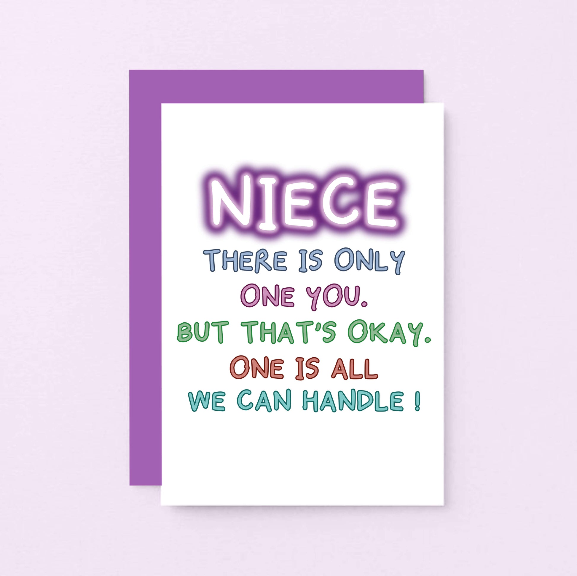 Card For Niece By SixElevenCreations. Reads Niece There is only one you. But that's okay. One is all we can handle! Product Code SE1012A6