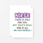 Card For Niece By SixElevenCreations. Reads Niece There is only one you. But that's okay. One is all we can handle! Product Code SE1012A6