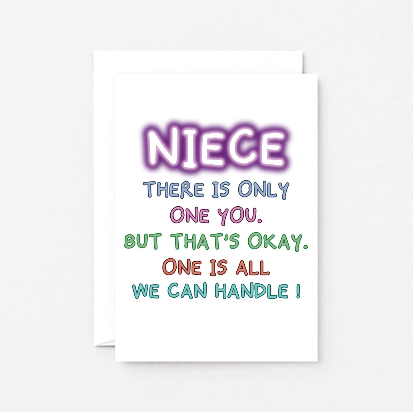 Card For Niece By SixElevenCreations. Reads Niece There is only one you. But that's okay. One is all we can handle! Product Code SE1012A6