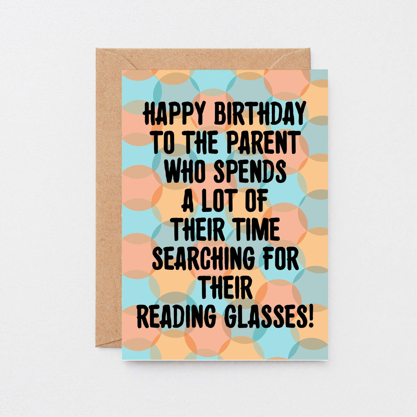 Parent Birthday Card by SixElevenCreations. Card reads Happy birthday to the parent who spends a lot of their time searching for their reading glasses! Product Code SE3701A6