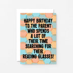 Parent Birthday Card by SixElevenCreations. Card reads Happy birthday to the parent who spends a lot of their time searching for their reading glasses! Product Code SE3701A6
