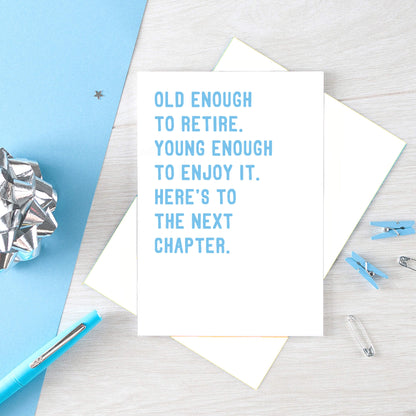 Retirement Card by SixElevenCreations. Card reads Old enough to retire. Young enough to enjoy it. Here's to the next chapter. Product Code SE2027A5