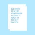 Retirement Card by SixElevenCreations. Card reads Old enough to retire. Young enough to enjoy it. Here's to the next chapter. Product Code SE2027A5