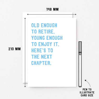 Retirement Card by SixElevenCreations. Card reads Old enough to retire. Young enough to enjoy it. Here's to the next chapter. Product Code SE2027A5