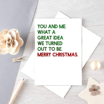 Christmas Card by SixElevenCreations. Reads You and me. What a great idea we turned out to be. Merry Christmas. Product Code SEC0051A5