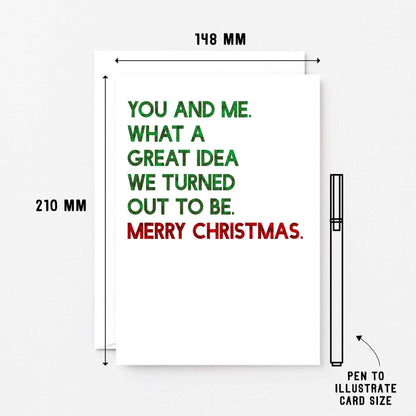 Christmas Card by SixElevenCreations. Reads You and me. What a great idea we turned out to be. Merry Christmas. Product Code SEC0051A5