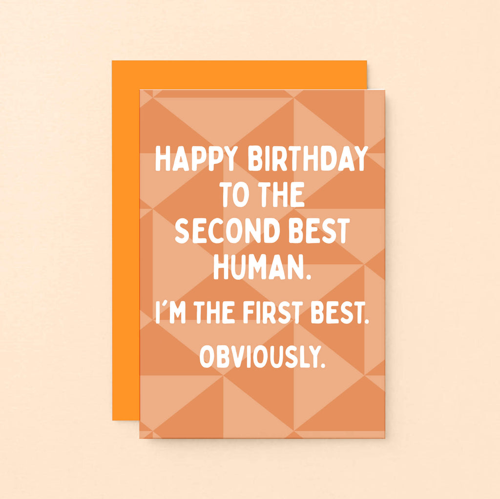 Birthday Card by SixElevenCreations. Reads Happy birthday to the second best human. I'm the first best. Obviously. Product Code SE1601A6