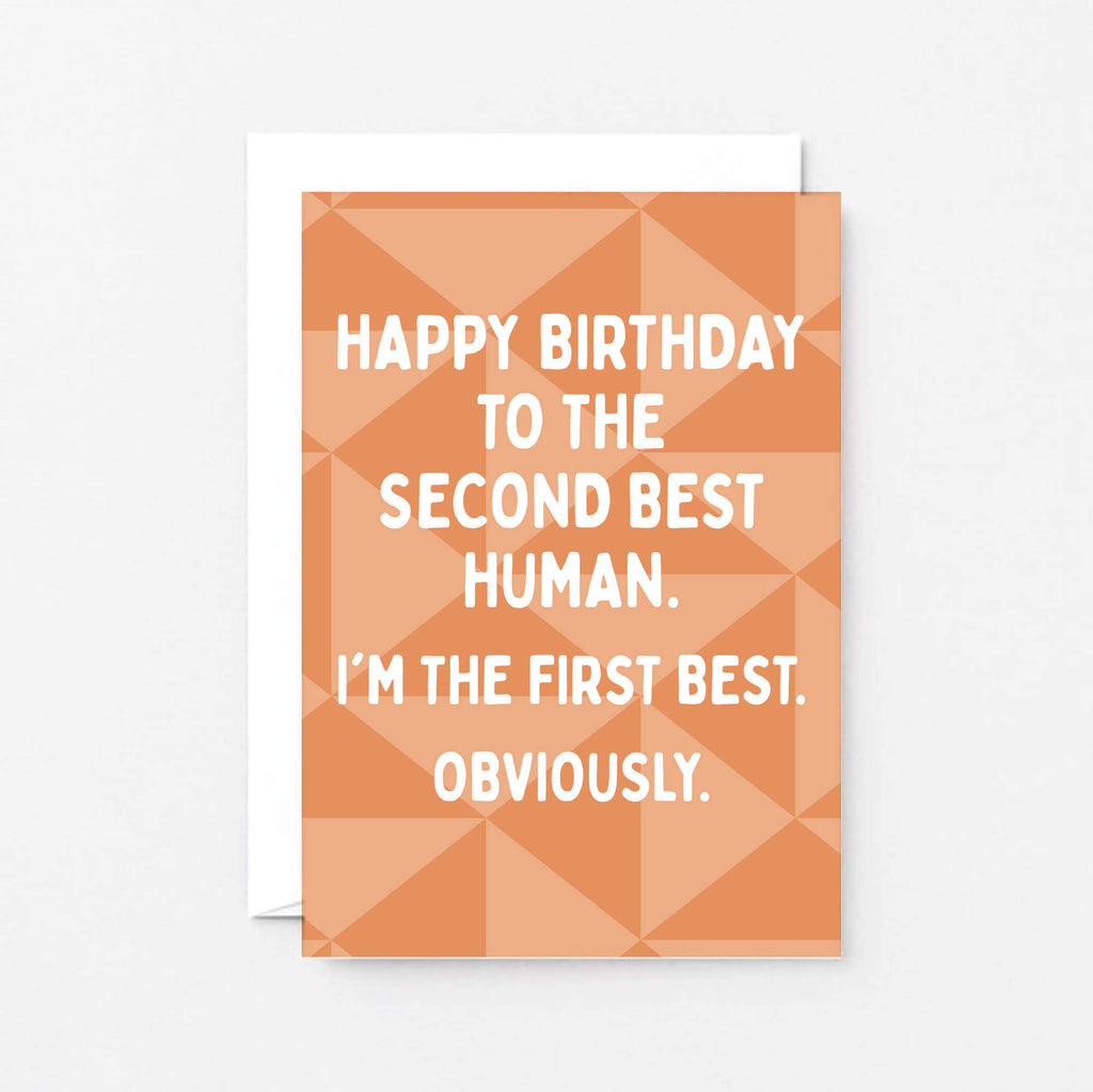 Birthday Card by SixElevenCreations. Reads Happy birthday to the second best human. I'm the first best. Obviously. Product Code SE1601A6
