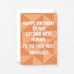 Birthday Card by SixElevenCreations. Reads Happy birthday to the second best human. I'm the first best. Obviously. Product Code SE1601A6
